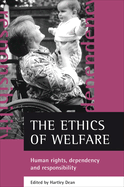 The Ethics of Welfare: Human Rights, Dependency and Responsibility