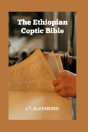 The Ethiopian Coptic Bible: The Journey into the 18th century Ethiopian Coptic Geez Bible books banned, rejected and forbidden