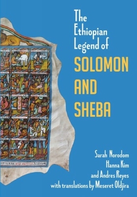 The Ethiopian Legend of Solomon and Sheba - Norodom, Sarah, and Kim, Hannah, and Reyes, Andres T.