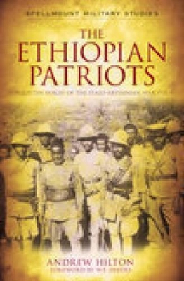 The Ethiopian Patriots: Forgotten Voices of the Italo-Abyssinian War 1935-41 - Hilton, Andrew