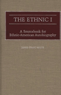 The Ethnic I: A Sourcebook for Ethnic-American Autobiography - Holte, James Craig