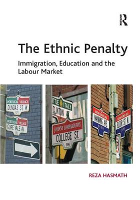 The Ethnic Penalty: Immigration, Education and the Labour Market - Hasmath, Reza