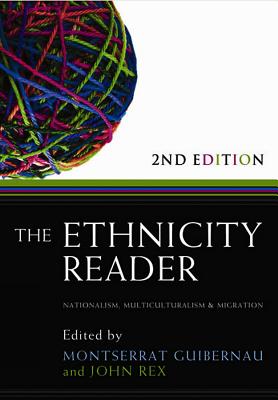 The Ethnicity Reader: Nationalism, Multiculturalism and Migration - Guibernau, Montserrat, Dr., PH.D. (Editor), and Rex, John (Editor)