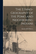 The Ethno-Geography of the Pomo and Neighboring Indians