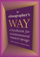 The Ethnographer's Way: A Handbook for Multidimensional Research Design