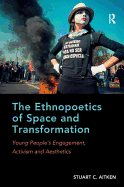 The Ethnopoetics of Space and Transformation: Young People's Engagement, Activism and Aesthetics