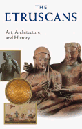 The Etruscans: Art, Architecture, and History - Borrelli, Federica, and Targia, Maria Cristina, and Peccatori, Stefano (Editor)