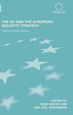 The EU and the European Security Strategy: Forging a Global Europe - Biscop, Sven, Professor (Editor), and Andersson, Jan Joel (Editor)