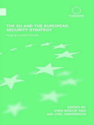 The EU and the European Security Strategy: Forging a Global Europe - Biscop, Sven (Editor), and Andersson, Jan Joel (Editor)