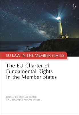 The EU Charter of Fundamental Rights in the Member States - Adams-Prassl, Jeremias (Editor), and Bobek, Michal (Editor)