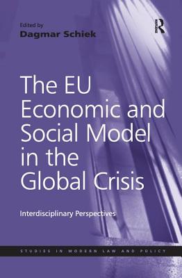 The EU Economic and Social Model in the Global Crisis: Interdisciplinary Perspectives - Schiek, Dagmar, Professor