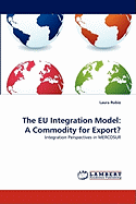 The Eu Integration Model: A Commodity for Export?