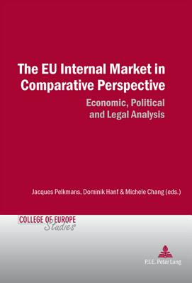 The Eu Internal Market in Comparative Perspective: Economic, Political and Legal Analyses - Govaere, Inge (Editor), and Mahncke, Dieter (Editor), and Pelkmans, Jacques (Editor)
