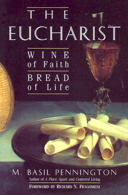 The Eucharist: Wine of Faith, Bread of Life - Pennington, M