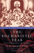 The Eucharistic Year: Seasonal Devotions for the Sacrament - Baverstock, A H, and Litten, Julian (Introduction by)