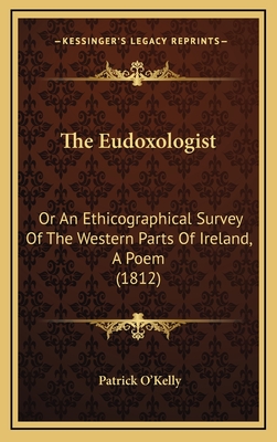 The Eudoxologist: Or an Ethicographical Survey of the Western Parts of Ireland, a Poem (1812) - O'Kelly, Patrick