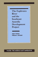 The Euphrates River and the Southeast Anatolia Development Project: Water: The Middle East Imperative