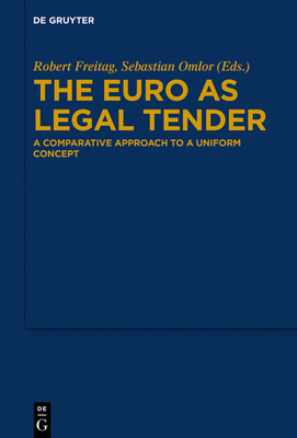 The Euro as Legal Tender: A Comparative Approach to a Uniform Concept - Freitag, Robert (Editor), and Omlor, Sebastian (Editor)