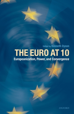 The Euro at 10: Europeanization, Power, and Convergence - Dyson, Kenneth (Editor)