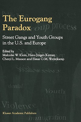 The Eurogang Paradox: Street Gangs and Youth Groups in the U.S. and Europe - Klein, Malcolm (Editor), and Kerner, Hans-Jrgen (Editor), and Maxson, Cheryl (Editor)