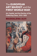 The European Art Market and the First World War: Art, Capital, and the Decline of the Collecting Class, 1910-1925