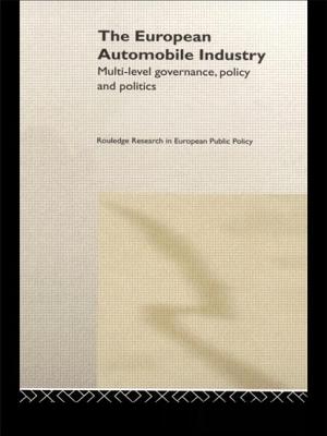 The European Automobile Industry: Multi Level Governance, Policy and Politics - Maloney, William a, and McLaughlin, Andrew