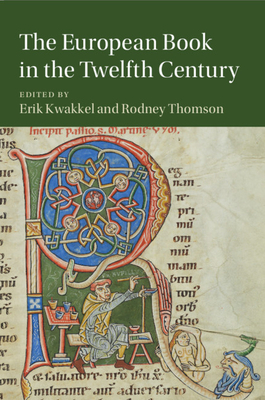The European Book in the Twelfth Century - Kwakkel, Erik (Editor), and Thomson, Rodney (Editor)