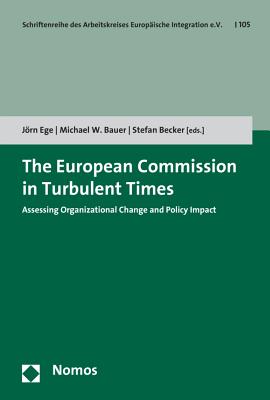 The European Commission in Turbulent Times: Assessing Organizational Change and Policy Impact - Ege, Jorn (Editor), and Bauer, Michael W (Editor), and Becker, Stefan (Editor)