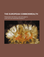 The European Commonwealth; Problems Historical and Diplomatic - Marriott, John Arthur Ransome, Sir