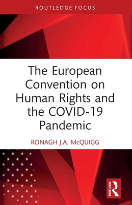 The European Convention on Human Rights and the COVID-19 Pandemic - McQuigg, Ronagh J a