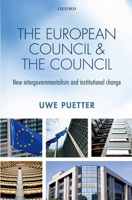 The European Council and the Council: New intergovernmentalism and institutional change - Puetter, Uwe