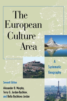The European Culture Area: A Systematic Geography - Murphy, Alexander B, and Jordan-Bychkov, Terry G, and Jordan, Bella Bychkova