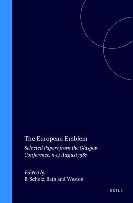 The European Emblem: Selected Papers from the Glasgow Conference, 11-14 August 1987 - Scholz, Bernard F (Editor), and Bath, Michael (Editor), and Weston, David (Editor)