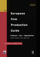 The European Film Production Guide: Finance - Tax - Legislation France - Germany - Italy - Spain - UK