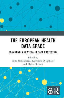 The European Health Data Space: Examining a New Era in Data Protection - Slokenberga, Santa (Editor), and  Cathaoir, Katharina (Editor), and Shabani, Mahsa (Editor)