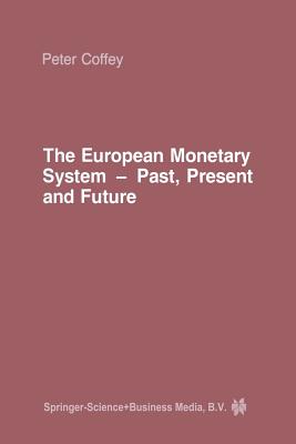 The European Monetary System: Past, Present and Future - Coffey, P