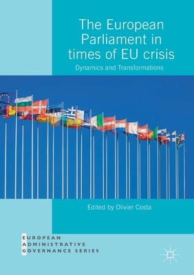 The European Parliament in Times of EU Crisis: Dynamics and Transformations - Costa, Olivier (Editor)