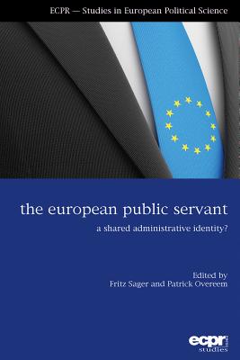 The European Public Servant: A Shared Administrative Identity? - Overeem, Patrick (Editor), and Sager, Fritz (Editor)
