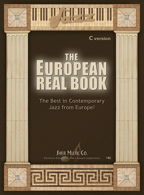 The European Real Book - C Edition: The Best in Contemporary Jazz from Europe! - Sher, Chuck