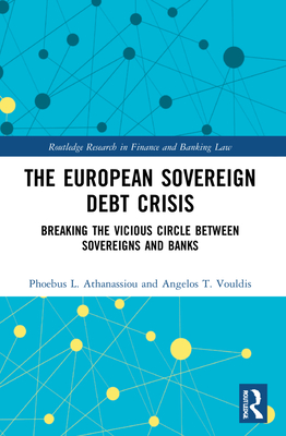 The European Sovereign Debt Crisis: Breaking the Vicious Circle between Sovereigns and Banks - Athanassiou, Phoebus L, and Vouldis, Angelos T