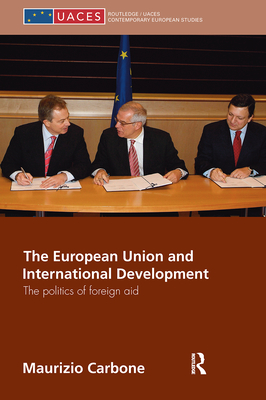 The European Union and International Development: The Politics of Foreign Aid - Carbone, Maurizio