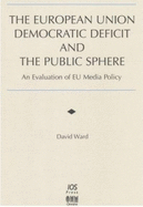 The European Union Democratic Deficit and the Public Sphere: An Evolution of EU Media Policy