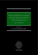 The European Union Reach Regulation for Chemicals: Law and Practice