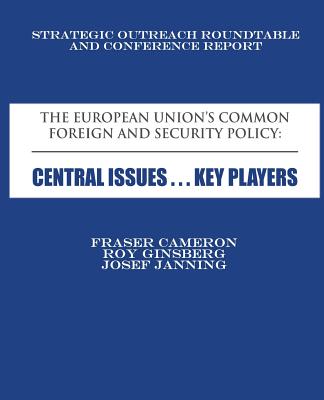 The European Union's Common Foreign and Security Policy: Central Issues ... Key Players - Ginsberg, Roy, and Janning, Josef, and Young, Thomas-Durell (Editor)