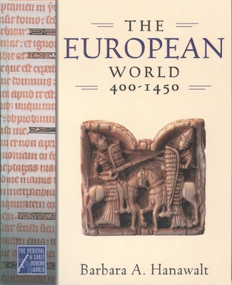 The European World, 400-1450 - Hanawalt, Barbara A