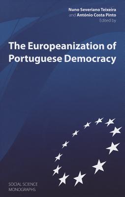 The Europeanization of Portuguese Democracy - Pinto, Antonio Costa, and Teixeira, Nuno Severiano