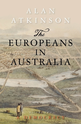 The Europeans in Australia: Volume Two - Democracy - Atkinson, Alan