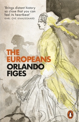 The Europeans: Three Lives and the Making of a Cosmopolitan Culture - Figes, Orlando