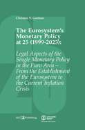 The Eurosystem's Monetary Policy at 25 (1999-2023): Legal Aspects of the Single Monetary Policy in the Euro Area - From the Establishment of the Eurosystem to the Current Inflation Crisis