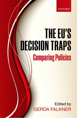 The EU's Decision Traps: Comparing Policies - Falkner, Gerda (Editor)